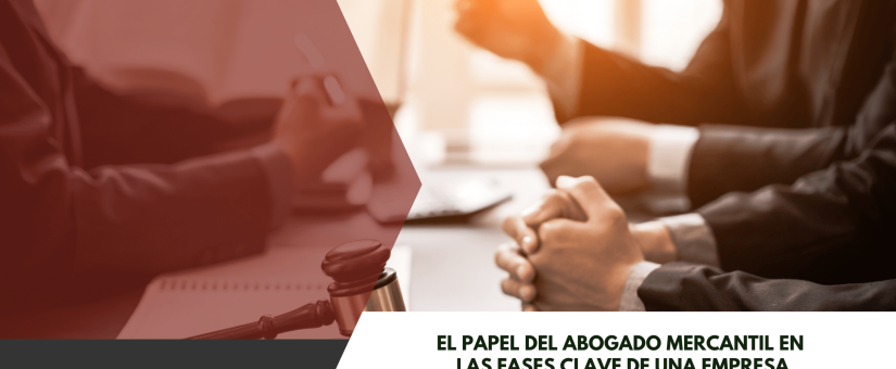 El papel del abogado mercantil en las fases clave de una empresa: del nacimiento al posible concurso