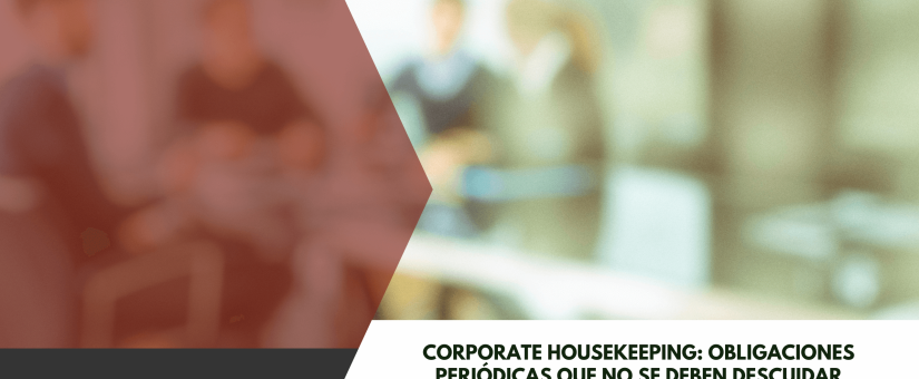 Corporate housekeeping: obligaciones periódicas que no se deben descuidar