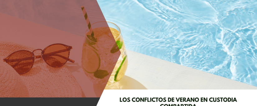 Los conflictos de verano en custodia compartida: cómo evitar el juzgado con una buena planificación previa en el convenio regulador