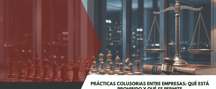 Prácticas colusorias entre empresas: qué está prohibido y qué se permite